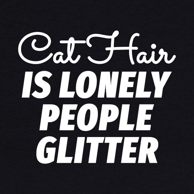 Cat Hair is Lonely People Glitter by CreativeAngel